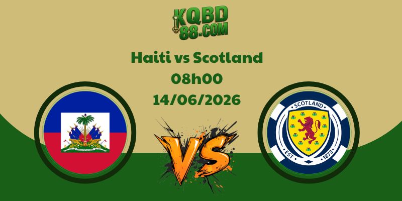 Soi Kèo Haiti Vs Scotland Lúc 08h00 Ngày 14/06/2026
