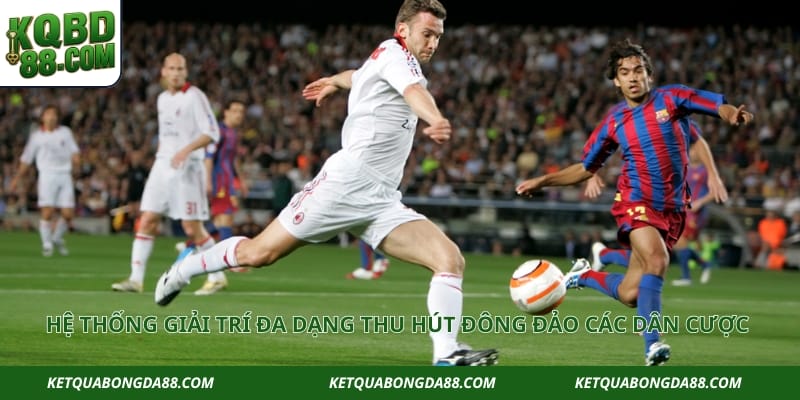 Hệ thống giải trí đa dạng thu hút đông đảo các dân cược chuyên nghiệp